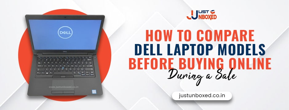 How to Compare Dell Laptop Models Before Buying Online During a Sale